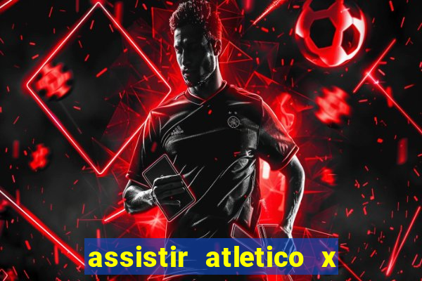 assistir atletico x botafogo ao vivo hd